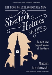 The Book of Extraordinary New Sherlock Holmes Stories (Maxim Jakubowski)