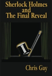 Sherlock Holmes and the Final Reveal (Chris Gay)