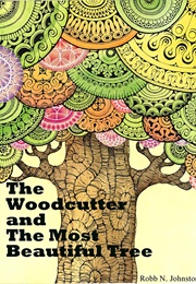 The Woodcutter and the Most Beautiful Tree (Robb N. Johnston)