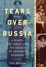 Tears Over Russia: A Search for Family and the Legacy of Ukraine&#39;s Pogroms (Lisa Brahin)
