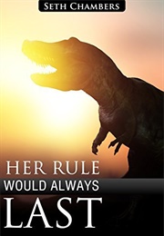 Her Rule Would Always Last (Seth Chambers)