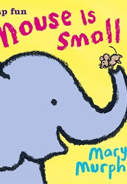 Mouse Is Small (Mary Murphy)