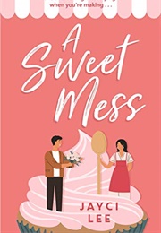 A Sweet Mess (Jayci Lee)