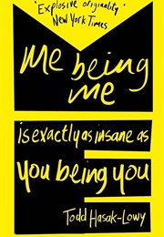 Me Being Me Is Exactly as Insane as You Being You (Todd Hasak-Lowy)