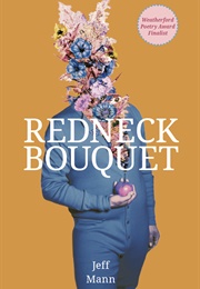 Redneck Bouquet (Jeff Mann)