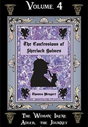 The Confessions of Sherlock Holmes (Vol. 4): The Woman: Irene Adler &amp; the Journey to America (Thomas Mengert)