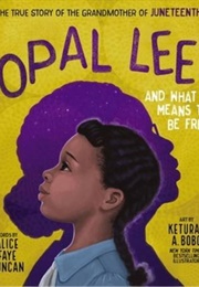 Opal Lee and What It Means to Be Free: The Story of the Grandmother of Juneteenth (Alice Faye Duncan; Keturah A. Bobo)