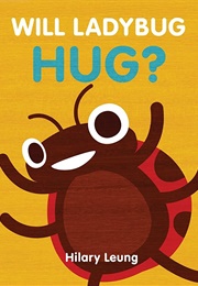 Will Ladybug Hug? (Hilary Leung)