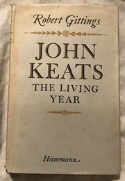 John Keats: The Living Year (Robert Gittings)