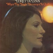 When the Tingle Becomes a Chill - Loretta Lynn