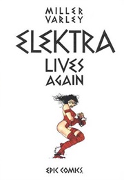 Elektra Lives Again (1990) (Frank Miller and Lynn Varley)