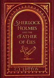 Sherlock Holmes and the Father of Lies (C.J. Lutton)