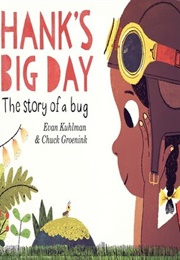 Hank&#39;s Big Day: The Story of a Bug (Evan Kuhlman)