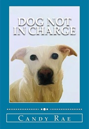 Dog Not in Charge (Candy Rae)