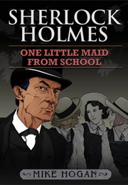 Sherlock Holmes: One Little Maid From School (Mike Hogan)