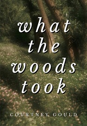 What the Woods Took (Courtney Gould)