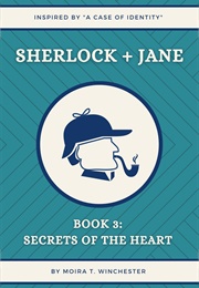 Sherlock + Jane: Book 3: Secrets of the Heart (Moira T. Winchester)