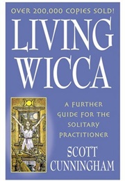 Living Wicca: A Further Guide for the Solitary Practitioner (Scott Cunningham)