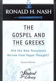 The Gospel and the Greeks: Did the New Testament Borrow From Pagan Thought? (Ronald H. Nash)