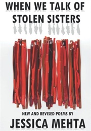 When We Talk of Stolen Sisters: New and Revised Poems (Jessica Mehta)