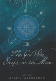 The Girl Who Sleeps in the Moon (Acacia Warmerdam)