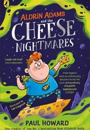 Aldrin Adams and the Cheese Nightmares (Paul Howard)