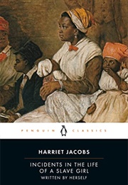 Incidents in the Life of a Slave Girl: Written by Herself (Harriet Jacobs)