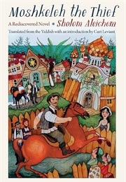 Moshkeleh the Thief: A Rediscovered Novel (Sholom Aleichem)