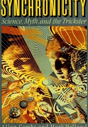 Synchronicity: Science, Myth, and the Trickster (Allan Combs, Mark Holland)