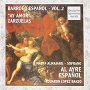 Barroco Español : Vol. 2 - &quot;Ay Amor&quot; Zarzuelas Al Ayre Español