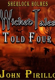 Sherlock Holmes: Wicked Tales Told Four (John Pirillo)