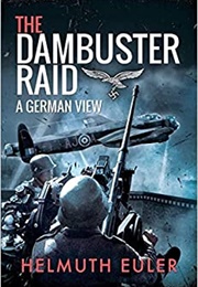 The Dambusters Raid a German View (Helmuth Euler)