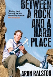 Between a Rock and a Hard Place (Aron Ralston)