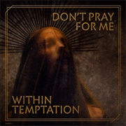 Within Temptation - Don&#39;t Pray for Me