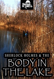 Sherlock Holmes &amp; the Body in the Lake: A Watson and Holmes Adventure (S.K. Lloyds)