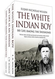 The White Indian Boy: The Story of Uncle Nick Among the Shoshones (Elijah Nicholas Wilson)