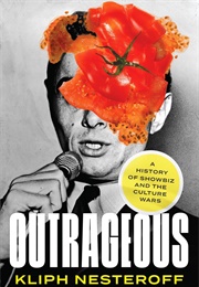 Outrageous: A History of Showbiz and the Culture Wars (Kliph Nesteroff)