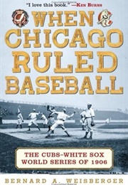 When Chicago Ruled Baseball (Bernard A. Weisberger)