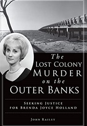 The Lost Colony Murder on the Outer Banks: Seeking Justice for Brenda Joyce Holland (John Railey)