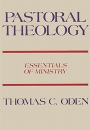 Pastoral Theology: Essentials of Ministry (Thomas C. Oden)