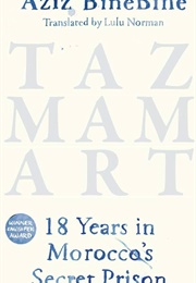 Tazmamart: 18 Years in Morocco&#39;s Secret Prison (Aziz Binebine)