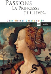 Passions. La Princesse De Clèves (Jean-Michel Delacomptée)