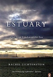 Estuary: Out From London to the Sea (Rachel Lichtenstein)