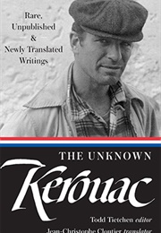 The Unknown Kerouac: Rare, Unpublished &amp; Newly Translated Writings (Jack Kerouac)