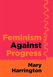 Feminism Against Progress (Mary Harrington)