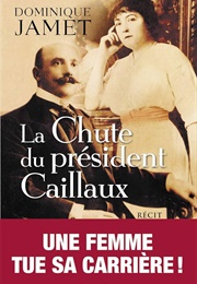 La Chute De Président Caillaux (Dominique Jamet)