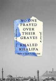 No One Prayed Over Their Graves (Khaled Khalifa)