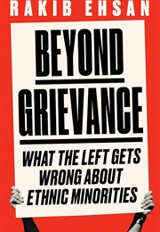 Beyond Grievance: What the Left Gets Wrong About Ethnic Minorities (Rakib Ehsan)