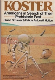 Koster: Americans in Search of Their Prehistoric Past (Stuart Struever)