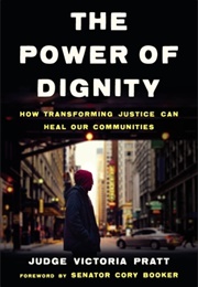 The Power of Dignity: How Transforming Justice Can Heal Our Communities (Judge Victoria Pratt)